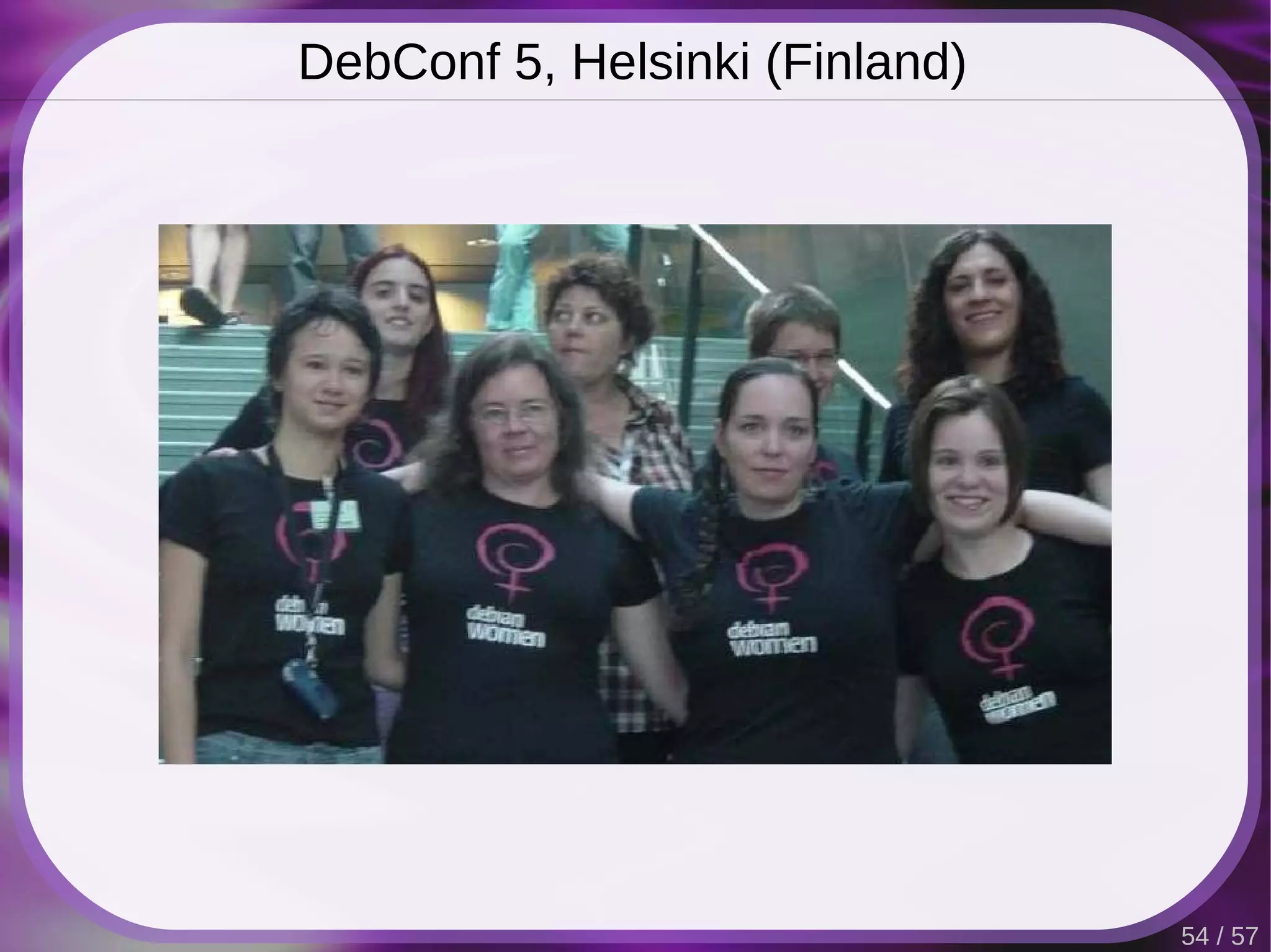 DebConf 5, Helsinki (Finland)




                                54 / 57
 