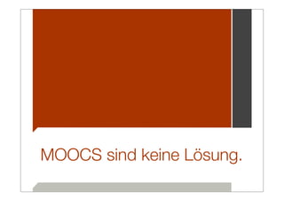 MOOCS sind keine Lösung.
 