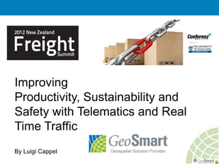 Improving
Productivity, Sustainability and
Safety with Telematics and Real
Time Traffic
By Luigi Cappel
 