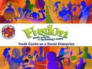 Youth Centre as a Social Enterprise
 