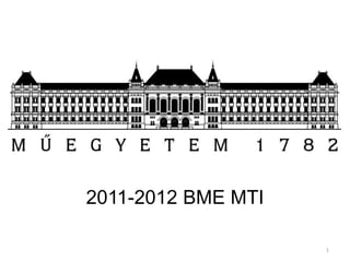 2011-2012 BME MTI

                    1
 