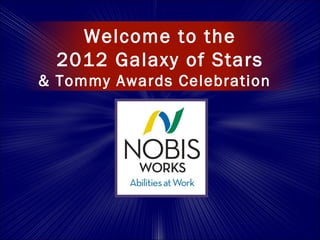 Welcome to the
  2012 Galaxy of Stars
& Tommy Awards Celebration
 