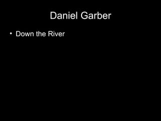 Daniel Garber
• Down the River
 