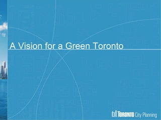 A Vision for a Green Toronto
 