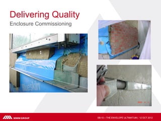Delivering Quality
Enclosure Commissioning




                          SB-10 – THE ENVELOPE ULTIMATUM | 12 OCT 2012
 
