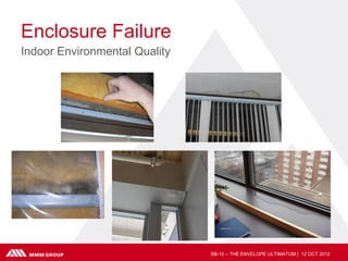 Enclosure Failure
Indoor Environmental Quality




                               SB-10 – THE ENVELOPE ULTIMATUM | 12 OCT 2012
 