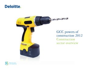 GCC powers of
construction 2012
Construction
sector overview
 