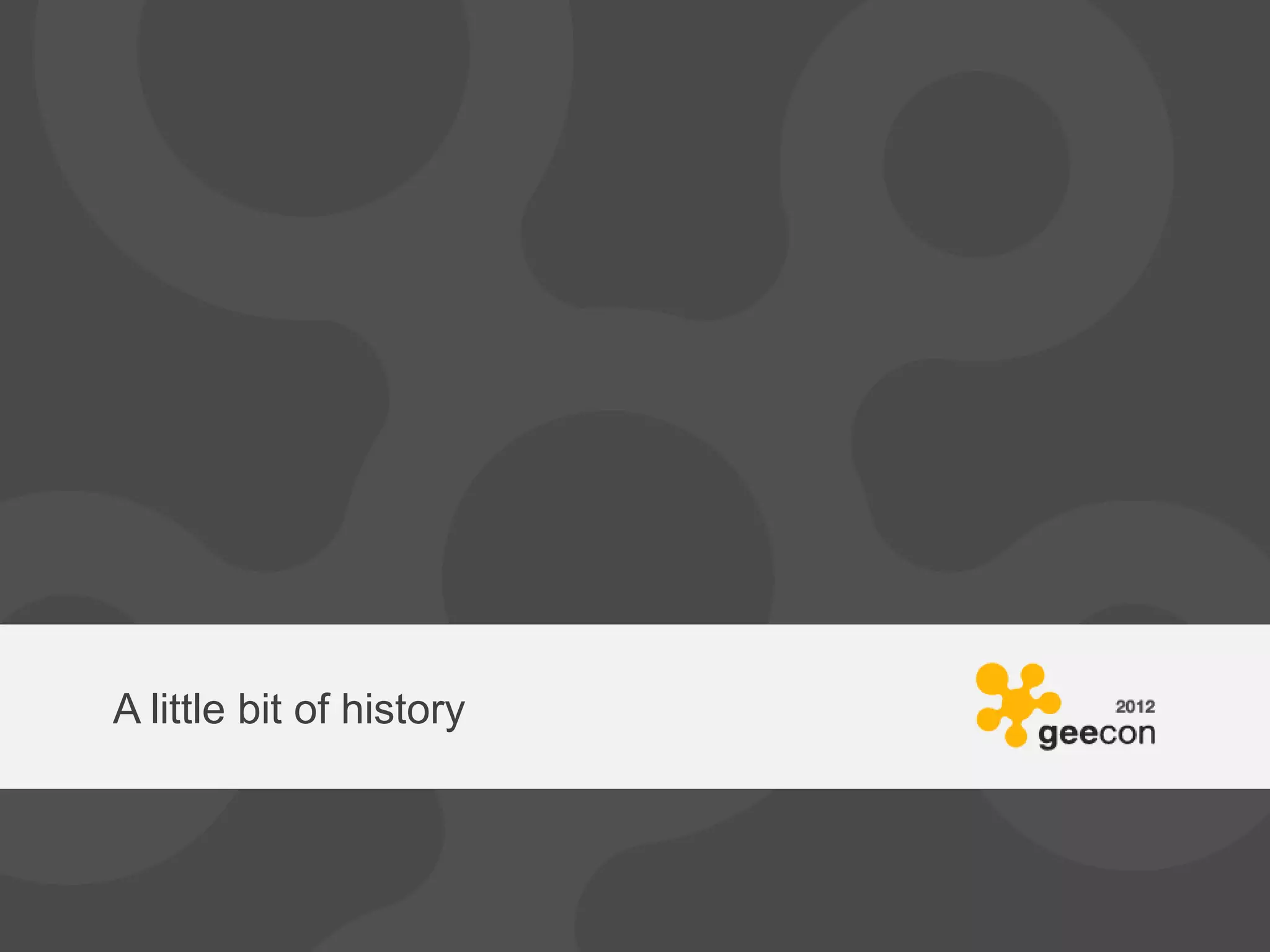 A little bit of history
 