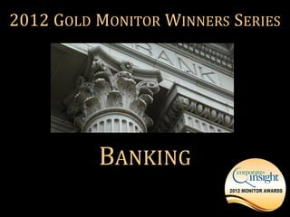 2012 GOLD MONITOR WINNERS SERIES




          BANKING
 