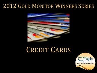 2012 GOLD MONITOR WINNERS SERIES




        CREDIT CARDS
 