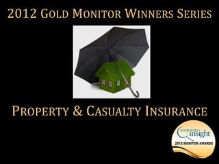 2012 GOLD MONITOR WINNERS SERIES




PROPERTY & CASUALTY INSURANCE
 