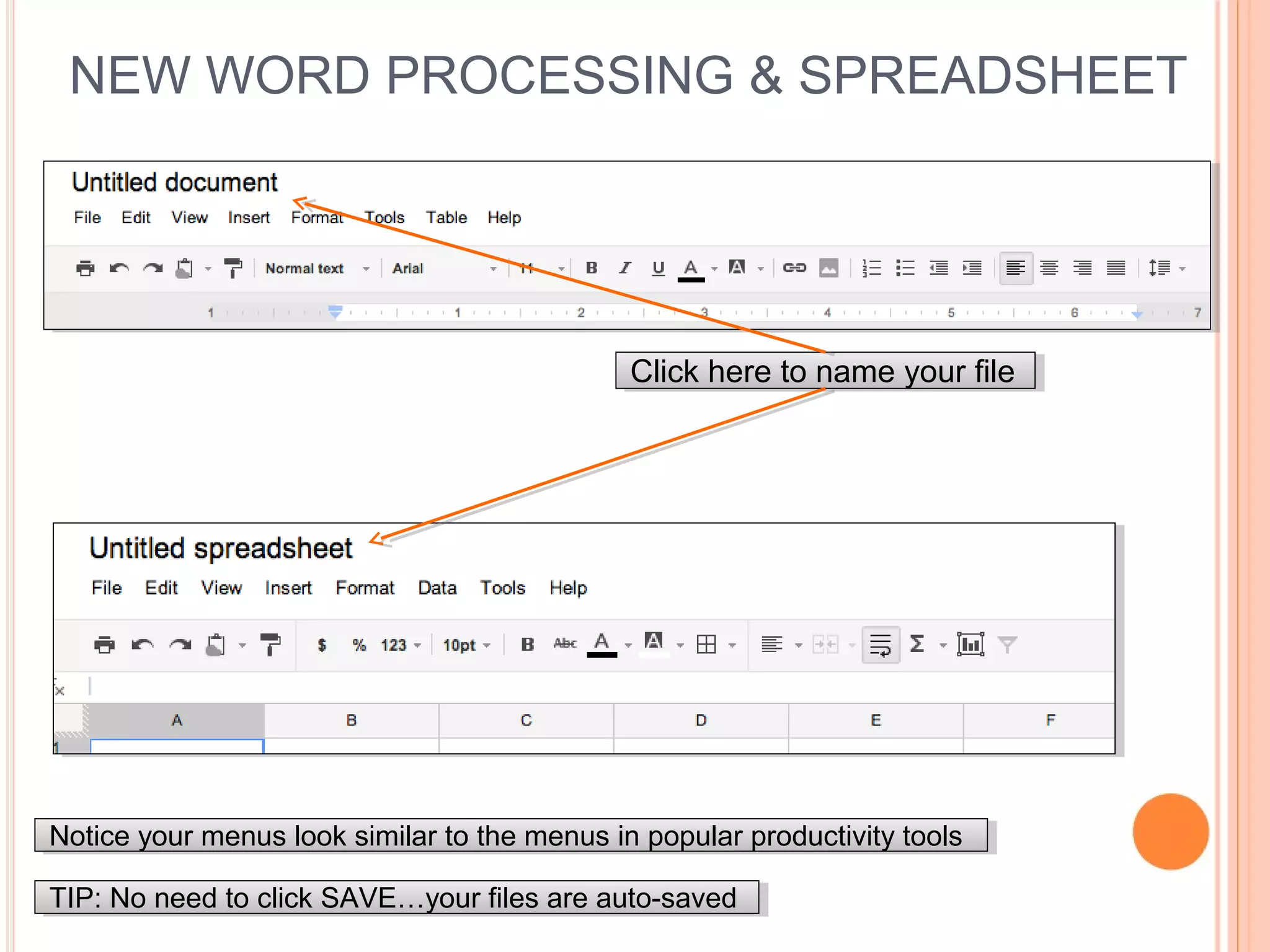 NEW WORD PROCESSING & SPREADSHEET
Click here to name your fileClick here to name your file
Notice your menus look similar to the menus in popular productivity toolsNotice your menus look similar to the menus in popular productivity tools
TIP: No need to click SAVE…your files are auto-savedTIP: No need to click SAVE…your files are auto-saved
 