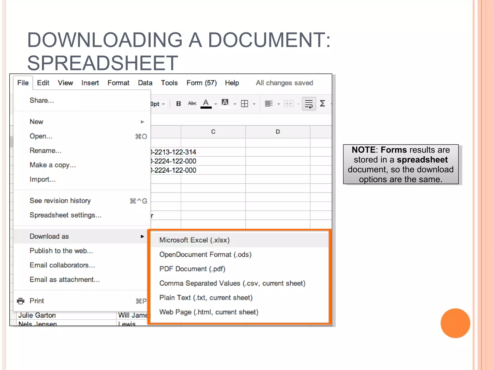 DOWNLOADING A DOCUMENT:
SPREADSHEET
NOTE: Forms results are
stored in a spreadsheet
document, so the download
options are the same.
NOTE: Forms results are
stored in a spreadsheet
document, so the download
options are the same.
 