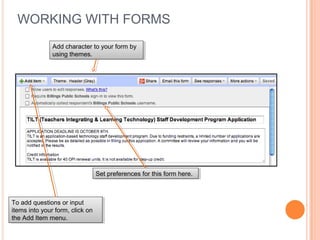 WORKING WITH FORMS
To add questions or input
items into your form, click on
the Add Item menu.
To add questions or input
items into your form, click on
the Add Item menu.
Add character to your form by
using themes.
Add character to your form by
using themes.
Set preferences for this form here.Set preferences for this form here.
 