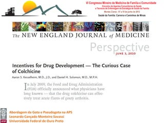 Abordagem da Gota e Pseudogota na APS
Leonardo Cançado Monteiro Savassi
Universidade Federal de Ouro Preto
 