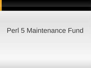 Perl 5 Maintenance Fund
 