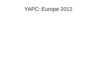YAPC::Europe 2012
 