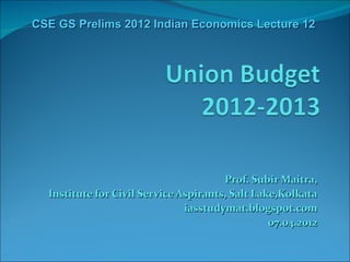 CSE GS Prelims 2012 Indian Economics Lecture 12




                                       Prof. Subir Maitra,
  Institute for Civil Service Aspirants, Salt Lake,Kolkata
                               iasstudymat.blogspot.com
                                                 07.04.2012
 