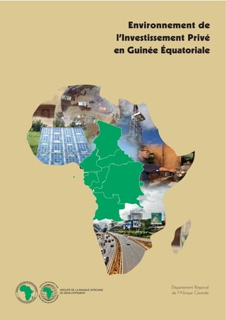 Département Régional
de l’Afrique Centrale
Environnement de
l’Investissement Privé
en Guinée Équatoriale
 