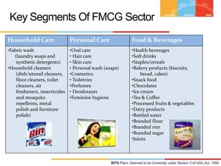 Key Segments Of FMCG Sector
Household Care

Personal Care

Food & Beverages

•Fabric wash
(laundry soaps and
synthetic det...