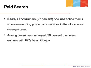 Paid Search
•

Nearly all consumers (97 percent) now use online media

when researching products or services in their loca...