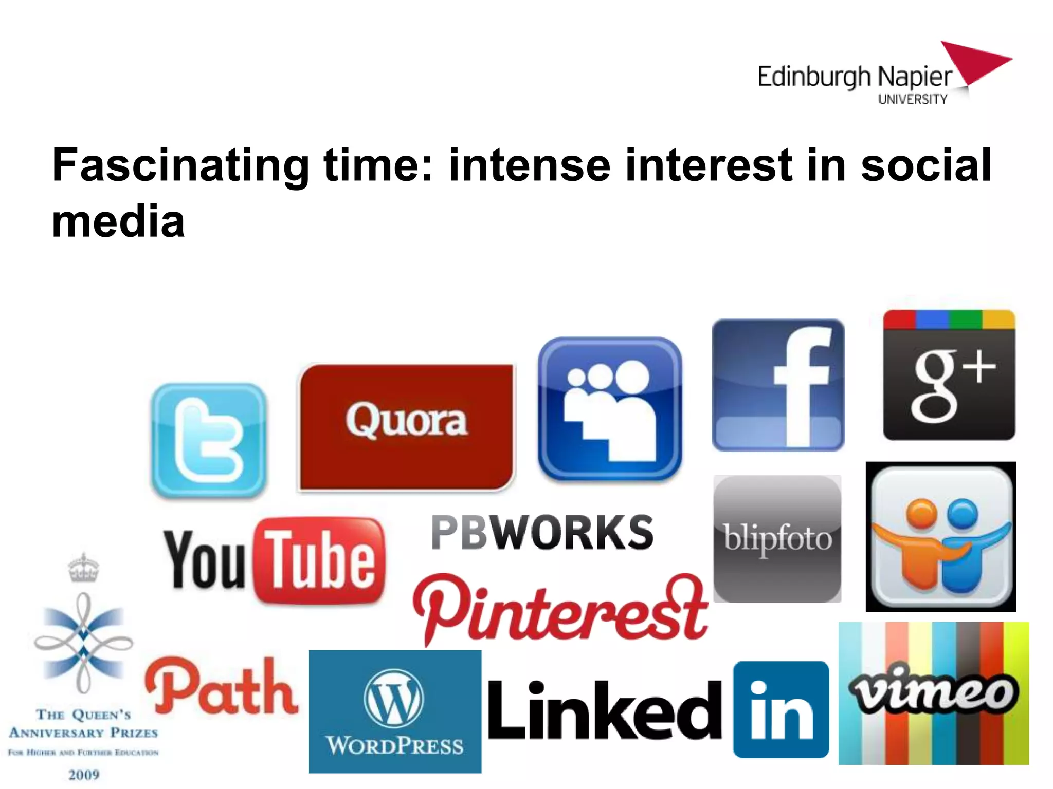 Fascinating time: intense interest in social
media
 