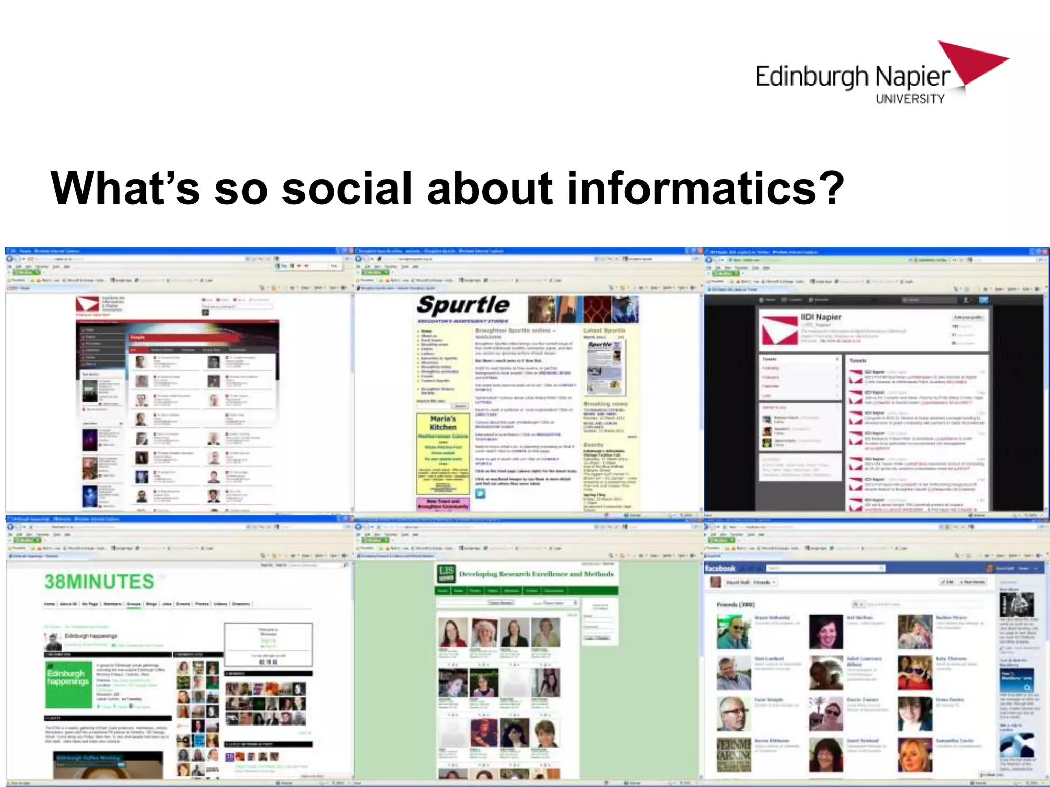 What’s so social about informatics?


    Professor Hazel Hall

    Centre for Social Informatics
    Institute for Informatics and Digital Innovation/School
    of Computing
 