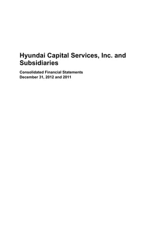 Hyundai Capital Services, Inc. and
Subsidiaries
Consolidated Financial Statements
December 31, 2012 and 2011
 