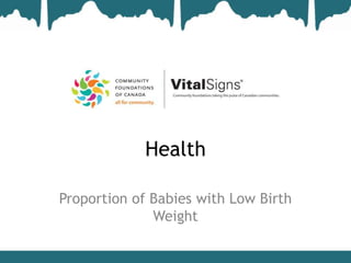 Health

Proportion of Babies with Low Birth
              Weight
 
