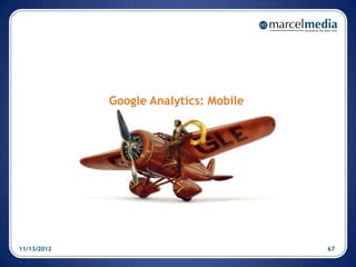 Google Analytics: Mobile




11/13/2012                              67
 