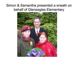 Simon & Samantha presented a wreath on
    behalf of Gleneagles Elementary
 