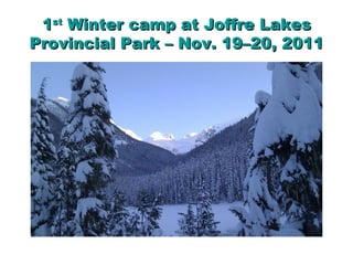 1st Winter camp at Joffre Lakes
Provincial Park – Nov. 19–20, 2011
 