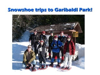 Snowshoe trips to Garibaldi Park!
 