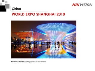 China
WORLD EXPO SHANGHAI 2010




Product Adopted: 2-Megapixel CCD Cameras
 