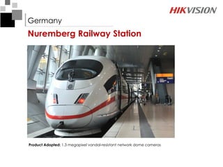 Germany
Nuremberg Railway Station




Product Adopted: 1.3 megapixel vandal-resistant network dome cameras
 