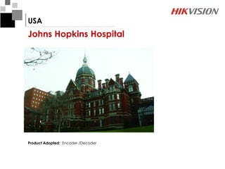 USA
Johns Hopkins Hospital




Product Adopted: Encoder /Decoder
 