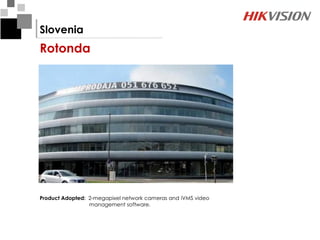 Slovenia
Rotonda




Product Adopted: 2-megapixel network cameras and iVMS video
                 management software.
 
