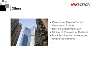 Others



          Chronopost (Express Courier
           Company), France
          New York Apartment, USA
          Ministry of Commerce, Thailand
          Black Sea Suppliers warehouses
           and stores, Romania
         …
 