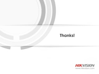 Thanks!




          www.hikvision.com
 