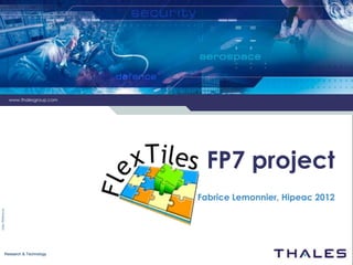 www.thalesgroup.com




                         FP7 project
                        Fabrice Lemonnier, Hipeac 2012




Research & Technology
 