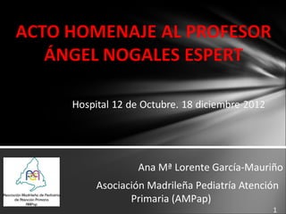 Ana Mª Lorente García-Mauriño
Asociación Madrileña Pediatría Atención
       Primaria (AMPap)
 