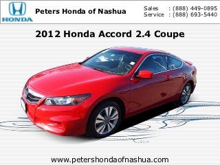 Sales   : (888) 449-0895
Peters Honda of Nashua   Service : (888) 693-5440


2012 Honda Accord 2.4 Coupe




   www.petershondaofnashua.com
 