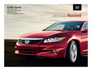 Griffith Honda
1800 West Sixth
The Dalles, OR 97058
(866) 648-2271


                                            Accord
http://www.griffithhonda.com
                               2012 Honda
 