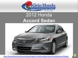 2012 Honda
                     Accord Sedan




http://www.kleinhonda.com/washington-honda-dealer/new-honda/Accord-Sedan
 