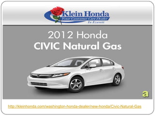 http://kleinhonda.com/washington-honda-dealer/new-honda/Civic-Natural-Gas
 