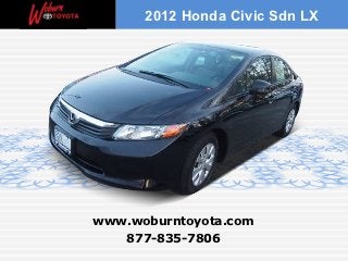 2012 Honda Civic Sdn LX




www.woburntoyota.com
   877-835-7806
 