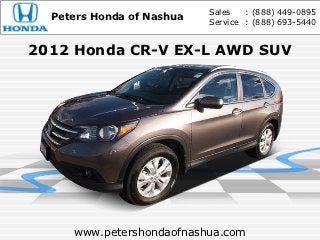 Sales   : (888) 449-0895
  Peters Honda of Nashua   Service : (888) 693-5440


2012 Honda CR-V EX-L AWD SUV




     www.petershondaofnashua.com
 