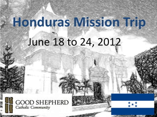 Honduras Mission Trip
  June 18 to 24, 2012
 