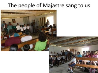 The people of Majastre sang to us
 