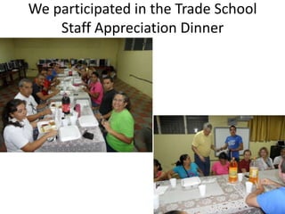 We participated in the Trade School
    Staff Appreciation Dinner
 